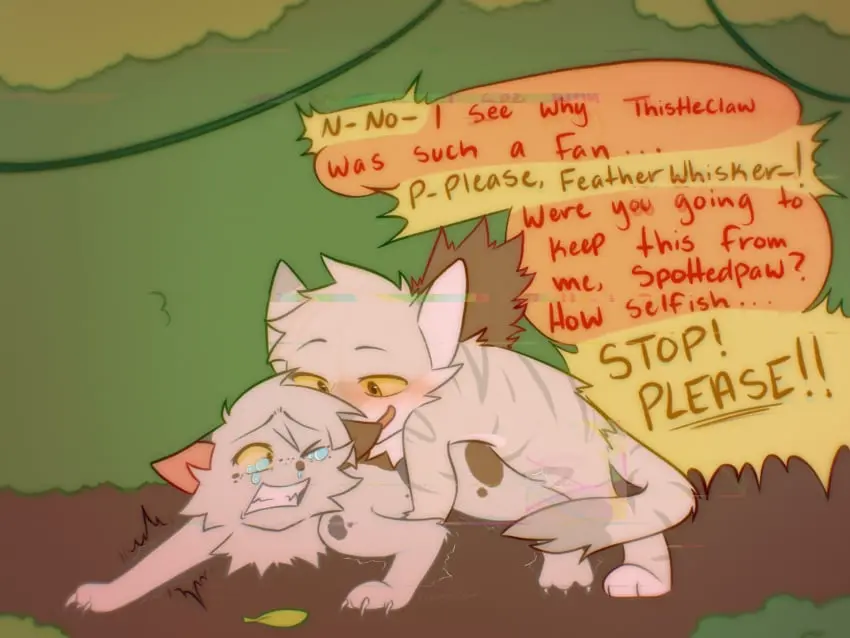 Image female,hi_res,male,duo,male/female,size_difference,bodily_fluids,mammal,forced,feline,begging,rape,tears,feral,felid,domestic_cat,felis,shaking,age_difference,warriors_(cats),warriors_(book_series),manipulation,featherwhisker_(warriors),freckledcoat,glitch_effect,medicine_cat,spottedleaf_(warriors)
